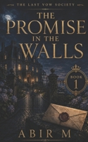 THE PROMISE IN THE WALLS: A Last Vow Society Novel B0HH8XVNM1 Book Cover