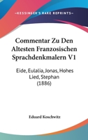 Commentar Zu Den �ltesten Franz�sischen Sprachdenkm�lern, Vol. 1: Eide, Eulalia, Jonas, Hohes Lied, Stephan (Classic Reprint) 1161036970 Book Cover