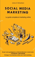 Social Media Marketing: La guida completa al marketing online. Scopri come guadagnare su internet attraverso i social come FACEBOOK e INSTAGRAM. ... online con il web marketing B08MHJDSYQ Book Cover