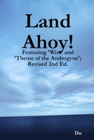 Land Ahoy!: Featuring 'Wim' and 'Theme of the Androgyne'; Revised 2nd Ed. 1678008788 Book Cover