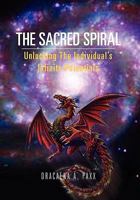 The Sacred Spiral: Unlocking the Individual's Infinite Potentials 1456892118 Book Cover
