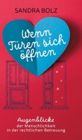 Wenn Türen sich öffnen: Augenblicke der Menschlichkeit in der rechtlichen Betreuung 3982763908 Book Cover