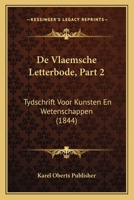 De Vlaemsche Letterbode, Part 2: Tydschrift Voor Kunsten En Wetenschappen (1844) 1168401186 Book Cover