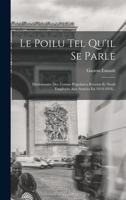 Le Poilu Tel Qu'il Se Parle: Dictionnaire Des Termes Populaires Récents Et Neufs Employés Aux Armées En 1914-1918... 1018665250 Book Cover