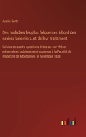 Des maladies les plus fréquentes à bord des navires baleiniers, et de leur traitement: Suivies de quatre questions tirées au sort thèse présentée et ... le novembre 1838 (French Edition) 3385094518 Book Cover