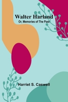 Walter Harland; Or, Memories of the Past 9362992019 Book Cover