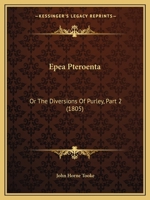 Epea Pteroenta Or The Diversions Of Purley. 2. Ed... 1143957628 Book Cover