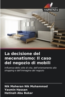 La decisione del mecenatismo: Il caso del negozio di mobili: Influenza dello stile di vita, dell'orientamento allo shopping e dell'immagine del negozio (Italian Edition) 6204805231 Book Cover