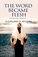 The Word Became Flesh: The Original Stageplay 1724530550 Book Cover
