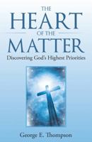 The Heart of the Matter: Discovering God's Highest Priorities 1512765864 Book Cover