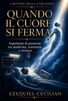 QUANDO IL CUORE SI FERMA: Esperienze di premorte tra medicina, coscienza e mistero (Italian Edition) B0HG9ZBMKV Book Cover