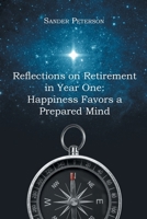 Reflections on Retirement in Year One: Happiness Favors a Prepared Mind B0CQLF4L2S Book Cover