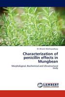 Characterization of penicillin effects in Mungbean: Morphological, Biochemical and Ultrastructural study 3845421525 Book Cover