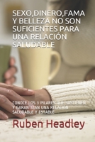 SEXO,DINERO,FAMA Y BELLEZA NO SON SUFICIENTES PARA UNA RELACIÓN SALUDABLE: CONOCE LOS 3 PILARES QUE SOSTIENEN Y GARANTIZAN UNA RELACIÓN SALUDABLE Y ESTABLE (LA COMUNICACIÓN) B087LBP1NT Book Cover