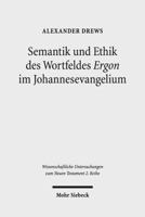 Semantik Und Ethik Des Wortfeldes 'Ergon' Im Johannesevangelium: Kontexte Und Normen Neutestamentlicher Ethik / Contexts and Norms of New Testament Ethics, Band VIII 3161546601 Book Cover