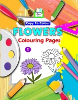 Copy To Colour Flowers Colouring Pages 1979220735 Book Cover