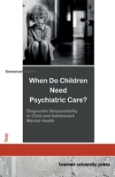 When Do Children Need Psychiatric Care?: Diagnostic Responsibility in Child and Adolescent Mental Health 3691737005 Book Cover