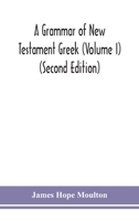 A grammar of New Testament Greek (Volume I) (Second Edition) 9354150012 Book Cover