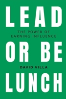 Lead or Be Lunch: The Power of Earning Influence 1543911692 Book Cover