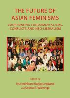 The Future of Asian Feminisms: Confronting Fundamentalisms, Conflicts and Neo-Liberalism 1443834505 Book Cover