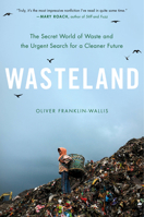 Wasteland: The Secret World of Waste and the Urgent Search for a Cleaner Future - Library Edition 0306827115 Book Cover