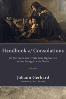 Handbook of Consolations: For the Fears and Trials That Oppress Us in the Stuggle with Death 1606086642 Book Cover