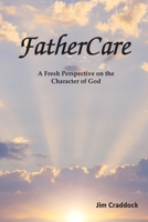 FatherCare: A Fresh Perspective on the Character of God 151879534X Book Cover