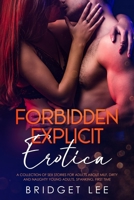 Forbidden Explicit Erotica: A Collection of Sex Stories For Adults about Milf, Dirty and Naughty Young Adults, Spanking, First Time. 1802322612 Book Cover