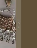 Finding My Claire: A Search for True Unconditional Love 1546727418 Book Cover