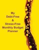 My Debt-Free & Stress-Free Monthly Budget Planner: Monthly Budget Planner For Managing Your Personal Finance 1707158657 Book Cover