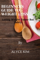 Beginners guide to weight loss: Losing weight faster and safely B0BCWMD7LL Book Cover