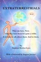 Extraterrestrials - They are here. Now.: And they have been for quite a while! It is time to talk about them. And to them. 1463706375 Book Cover