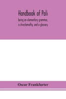 Handbook of Pali, Being an Elementary Grammar, a Chrestomathy, and a Glossary 9354153593 Book Cover