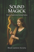 Sound Magick: The Use of Sound in Occult Spiritual Practices B0FJYNLYMV Book Cover