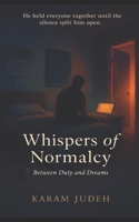 Whispers of Normalcy: Between Duty and Dreams B0GQZPJ843 Book Cover