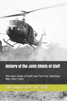 History of the Joint Chiefs of Staff: The Joint Chiefs of Staff and The First Indochina War 1947-1954 170066302X Book Cover