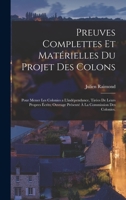 Preuves complettes et matérielles du projet des colons: Pour mener les colonies a l'indépendance, tirées de leurs propres écrits; ouvrage présenté à la Commission des colonies. B0BQL96W77 Book Cover