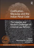 Codification, Macaulay and the Indian Penal Code: The Legacies and Modern Challenges of Criminal Law Reform 1409424421 Book Cover