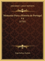 Memorias Para a Historia de Portugal V4 (1751) 1165494973 Book Cover