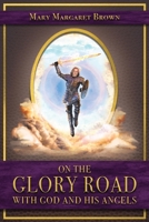 On the Glory Road with God and His Angels B0BWHGN57J Book Cover
