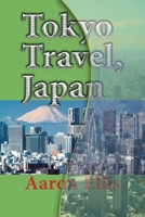 Tokyo Travel, Japan: The City History, Business, Tourism, Vacation Guide Information 1671569148 Book Cover