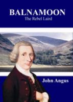 Balnamoon: The Rebel Laird 0955420105 Book Cover