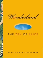 Wonderland: The Zen of Alice 1888375957 Book Cover