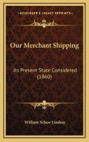 Our Merchant Shipping: Its Present State Considered 1120667399 Book Cover