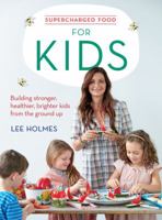 Supercharged Food for Kids: Building stronger, healthier, brighter kids from the ground up 1743367783 Book Cover