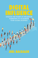Digital Influence: Unleash the Power of Influencer Marketing to Accelerate Your Global Business 3319783955 Book Cover