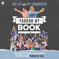 Pardon My Book: Ten Years of the Best (and Worst) in Sports from Pardon My Take B0GYG5GR4Q Book Cover