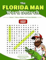 The Florida Man Word Search: Volume 1: Tattoos, Alligators, and Poison Meatballs B0F79MQLLL Book Cover