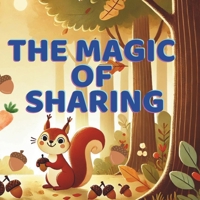 The Magic Of Sharing: How Sharing Brings Smiles and Friendship B0DZD33X14 Book Cover