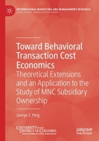 Toward Behavioral Transaction Cost Economics: Theoretical Extensions and an Application to the Study of MNC Subsidiary Ownership 3030468771 Book Cover